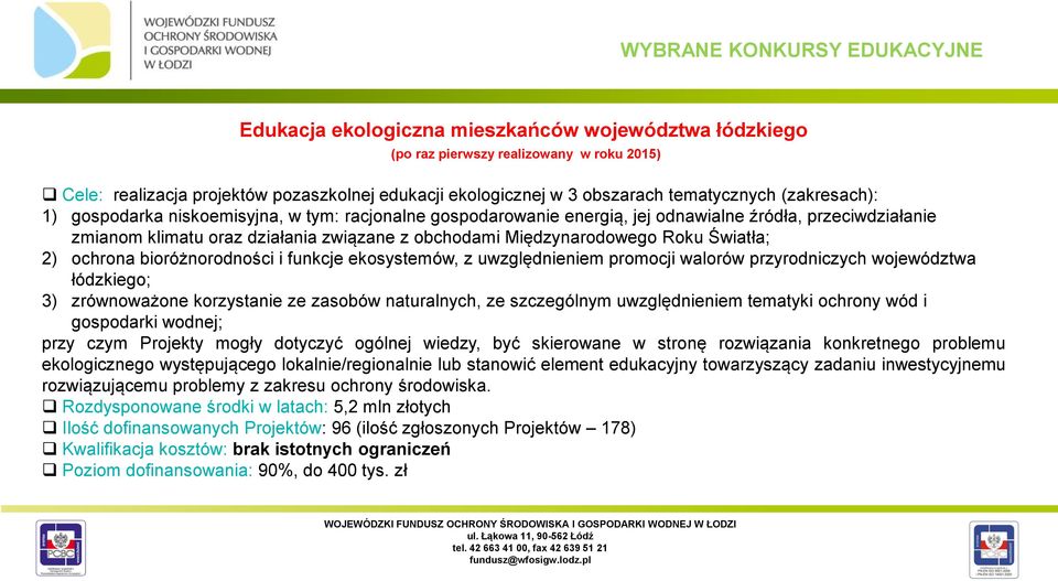 Międzynarodowego Roku Światła; 2) ochrona bioróżnorodności i funkcje ekosystemów, z uwzględnieniem promocji walorów przyrodniczych województwa łódzkiego; 3) zrównoważone korzystanie ze zasobów