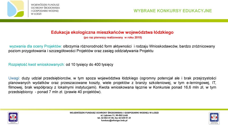 duży udział przedsiębiorców, w tym spoza województwa łódzkiego (ogromny potencjał ale i brak przejrzystości planowanych wydatków oraz przeszacowane koszty, wiele projektów z branży szkoleniowej,