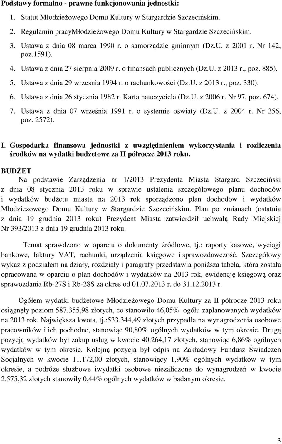 Ustawa z dnia 29 września 1994 r. o rachunkowości (Dz.U. z 2013 r., poz. 330). 6. Ustawa z dnia 26 stycznia 1982 r. Karta nauczyciela (Dz.U. z 2006 r. Nr 97, poz. 674). 7.