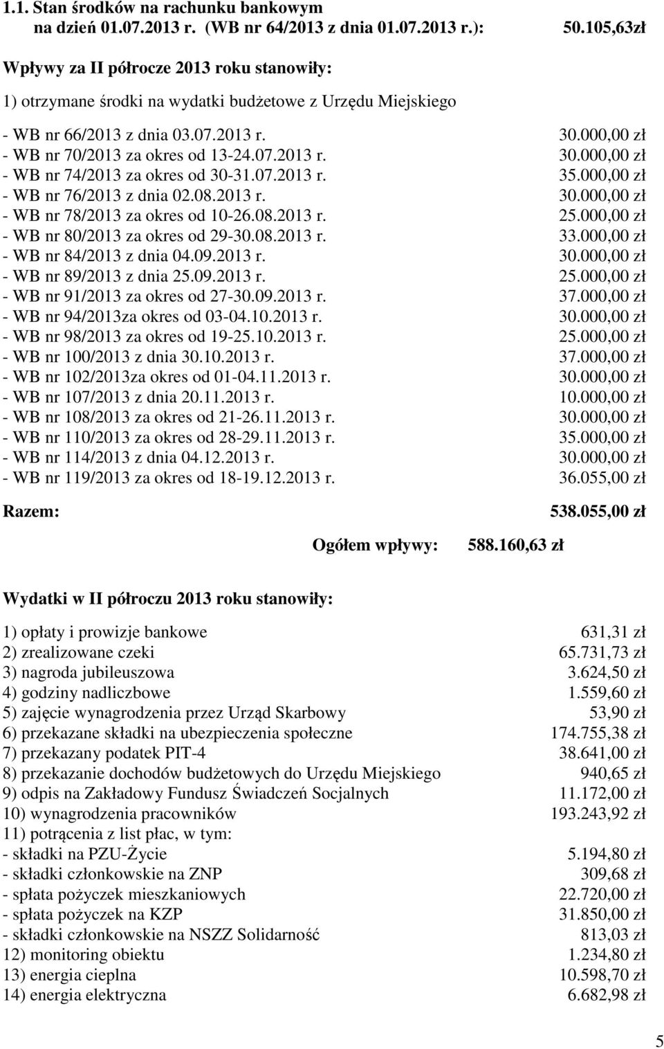 07.2013 r. 35.000,00 zł WB nr 76/2013 z dnia 02.08.2013 r. 30.000,00 zł WB nr 78/2013 za okres od 1026.08.2013 r. 25.000,00 zł WB nr 80/2013 za okres od 2930.08.2013 r. 33.