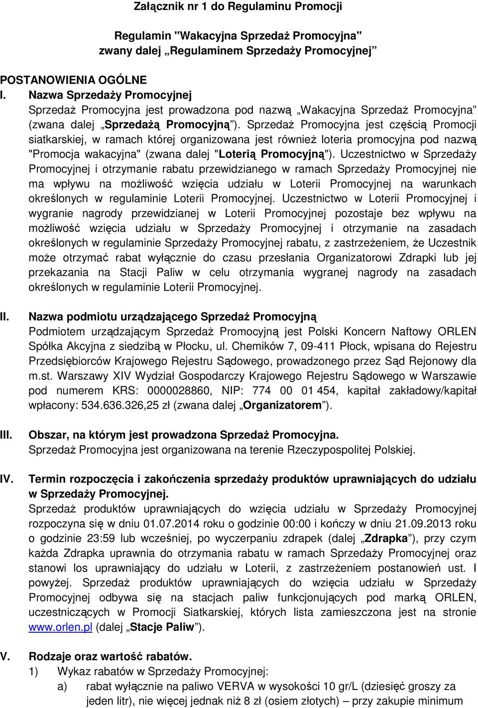 Sprzedaż Promocyjna jest częścią Promocji siatkarskiej, w ramach której organizowana jest również loteria promocyjna pod nazwą "Promocja wakacyjna" (zwana dalej "Loterią Promocyjną").