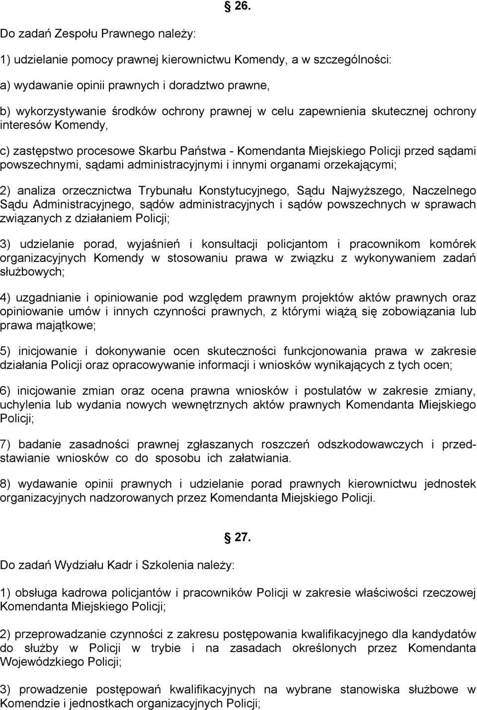 orzekającymi; 2) analiza orzecznictwa Trybunału Konstytucyjnego, Sądu Najwyższego, Naczelnego Sądu Administracyjnego, sądów administracyjnych i sądów powszechnych w sprawach związanych z działaniem