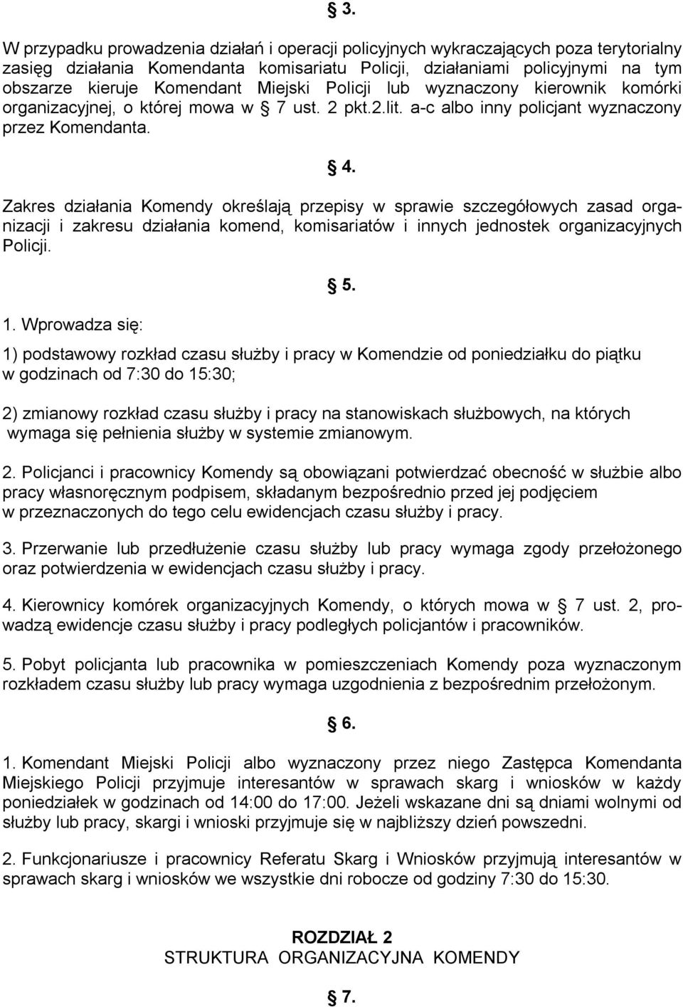 Zakres działania Komendy określają przepisy w sprawie szczegółowych zasad organizacji i zakresu działania komend, komisariatów i innych jednostek organizacyjnych Policji. 1.