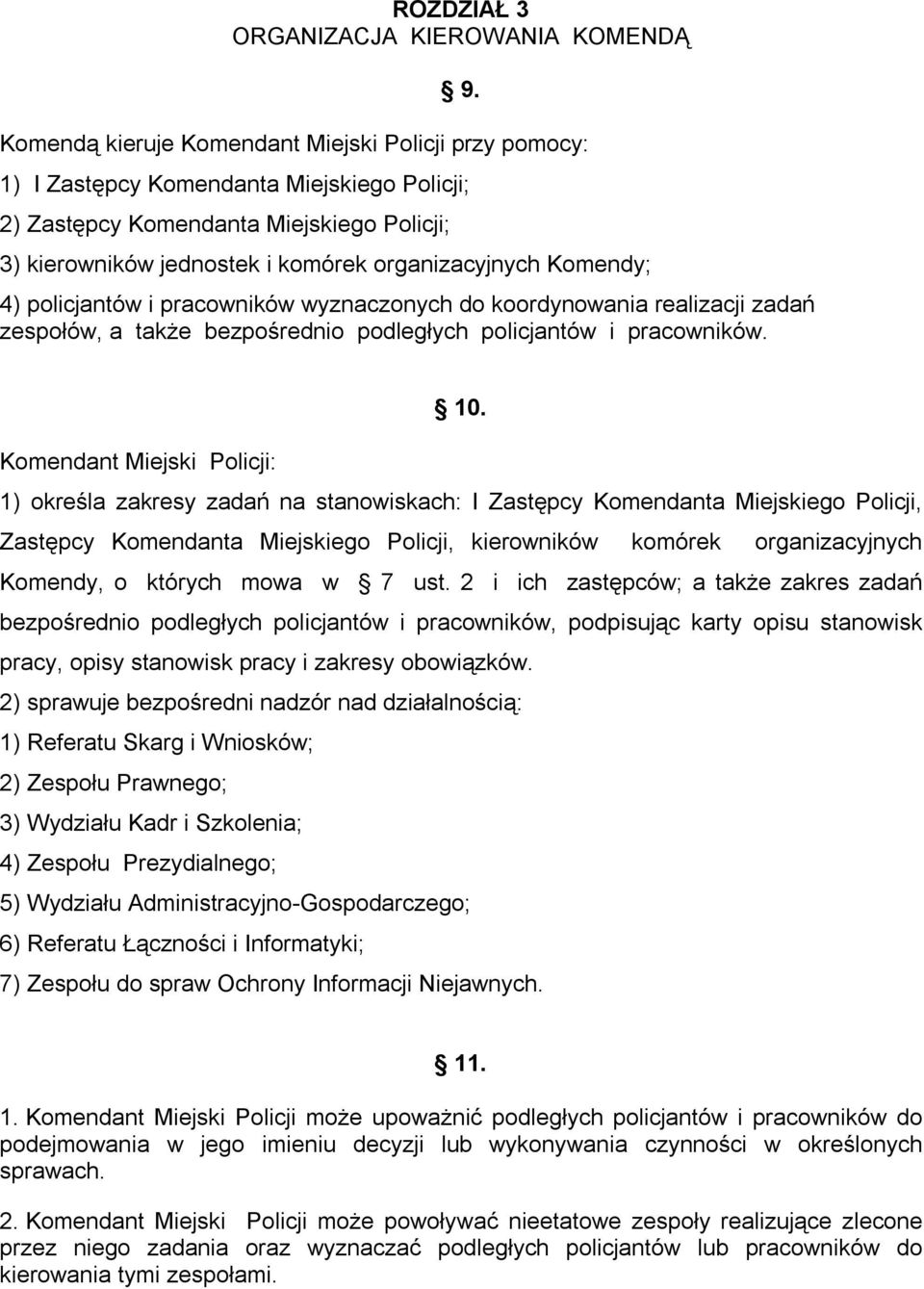 Komendy; 4) policjantów i pracowników wyznaczonych do koordynowania realizacji zadań zespołów, a także bezpośrednio podległych policjantów i pracowników. 10.