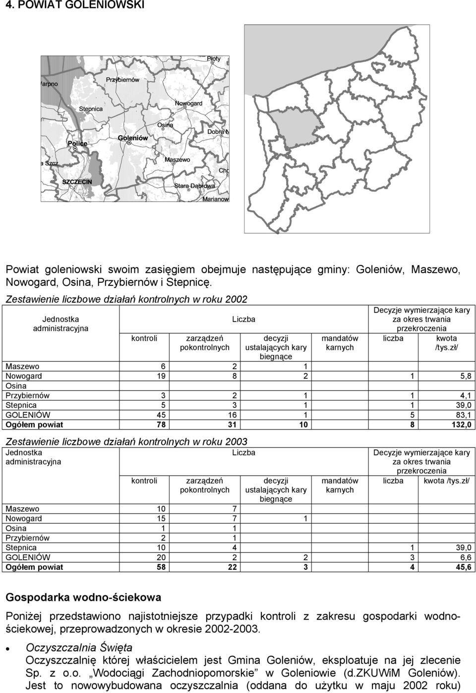 Maszewo, Nowogard, Osina, Przybiernów i Stepnicę.