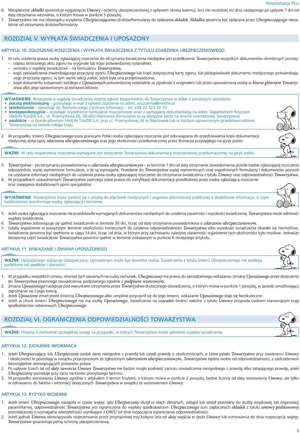 Składka powinna być opłacana przez Ubezpieczającego niezależnie od otrzymania druków/formularzy. ROZDZIAŁ V. WYPŁATA ŚWIADCZENIA I UPOSAŻONY ARTYKUŁ 10.