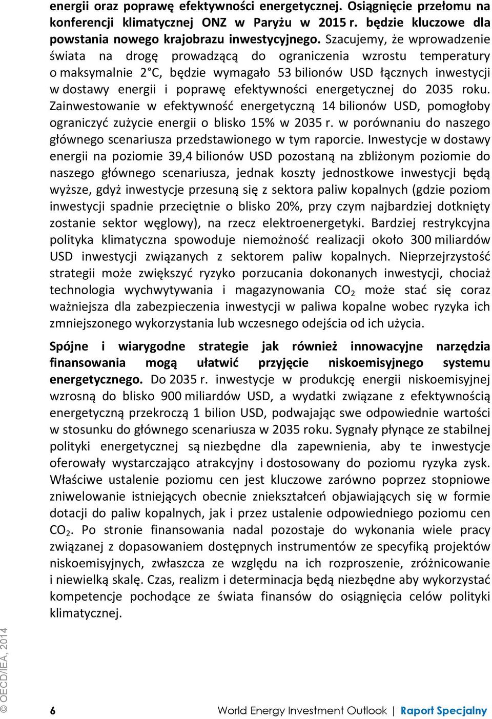 efektywności energetycznej do 2035 roku. Zainwestowanie w efektywność energetyczną 14 bilionów USD, pomogłoby ograniczyć zużycie energii o blisko 15% w 2035 r.