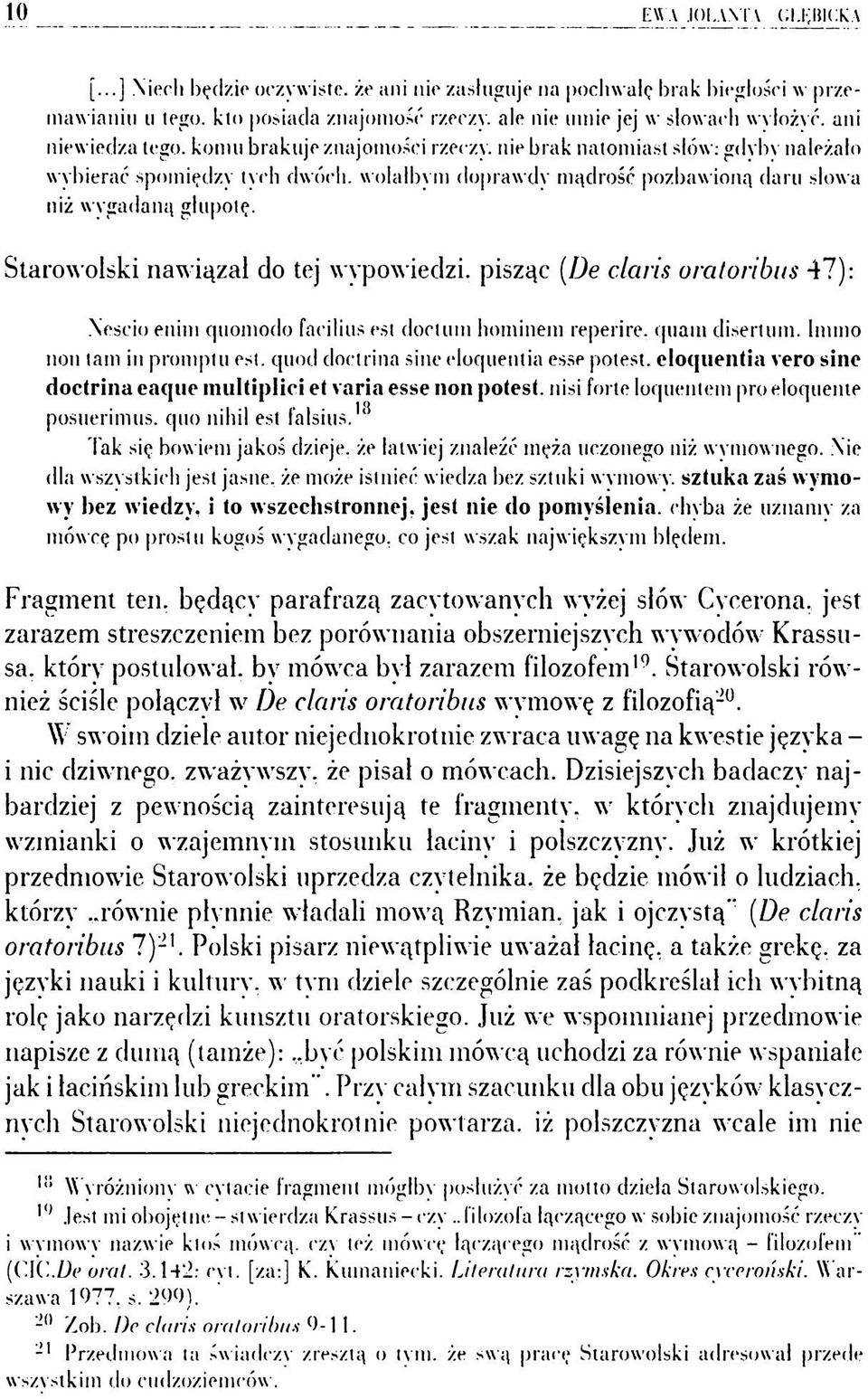 koniu brakuje znajomości rzeczy, nie brak natom iast słów: gdyby należało wybierać spomiędzy tych dwóch, wolałbym dopraw dy m ądrość pozbawioną daru słowa niż wygadaną głupotę.