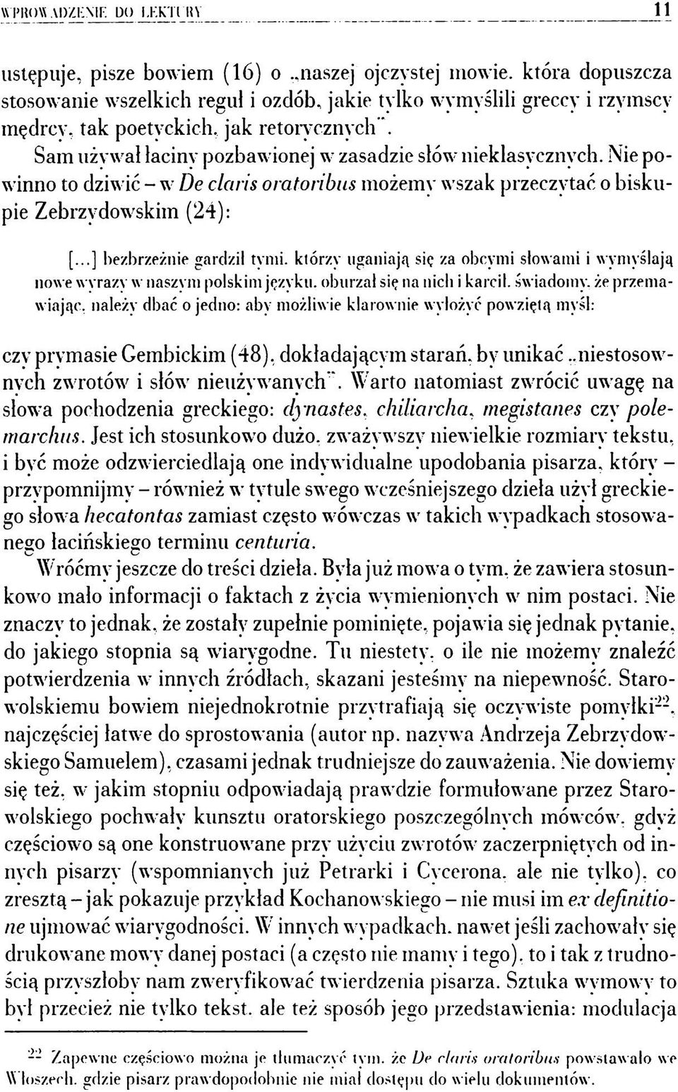 Nie powinno to dziwić - w De claris oratoribiis możemy wszak przeczytać o biskupie Zebrzydowskim (24): [...] bezbrzeżnie gardził tymi.