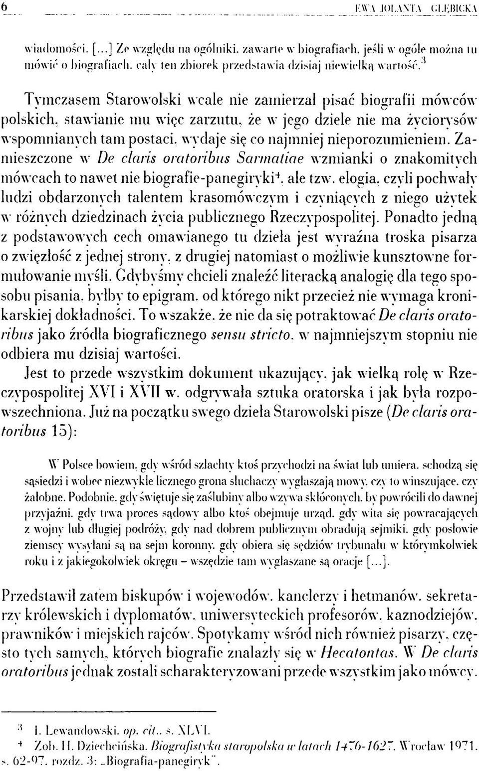 '* Tymczasem Starowolski wcale nie zamierzał pisać biografii mówców polskich, stawianie mu więc zarzutu, że w jego dziele nie ma życiorysów' wspomnianych tam postaci, wydaje się co najmniej