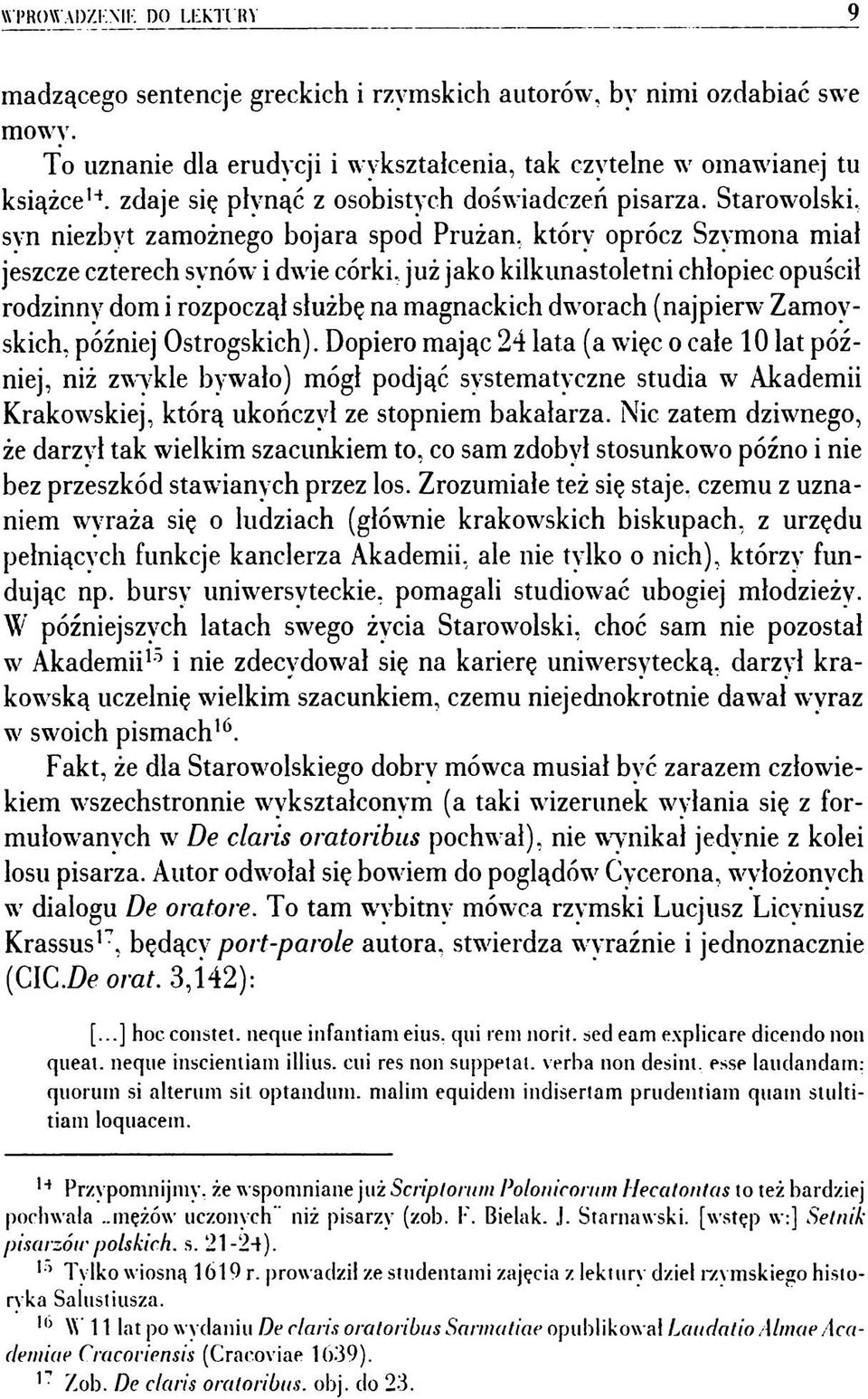 svn niezbyt zamożnego bojara spod Prużan, który oprócz Szymona miai jeszcze czterech svnów i dwie córki, już jako kilkunastoletni chłopiec opuścił rodzinny dom i rozpoczął służbę na magnackich