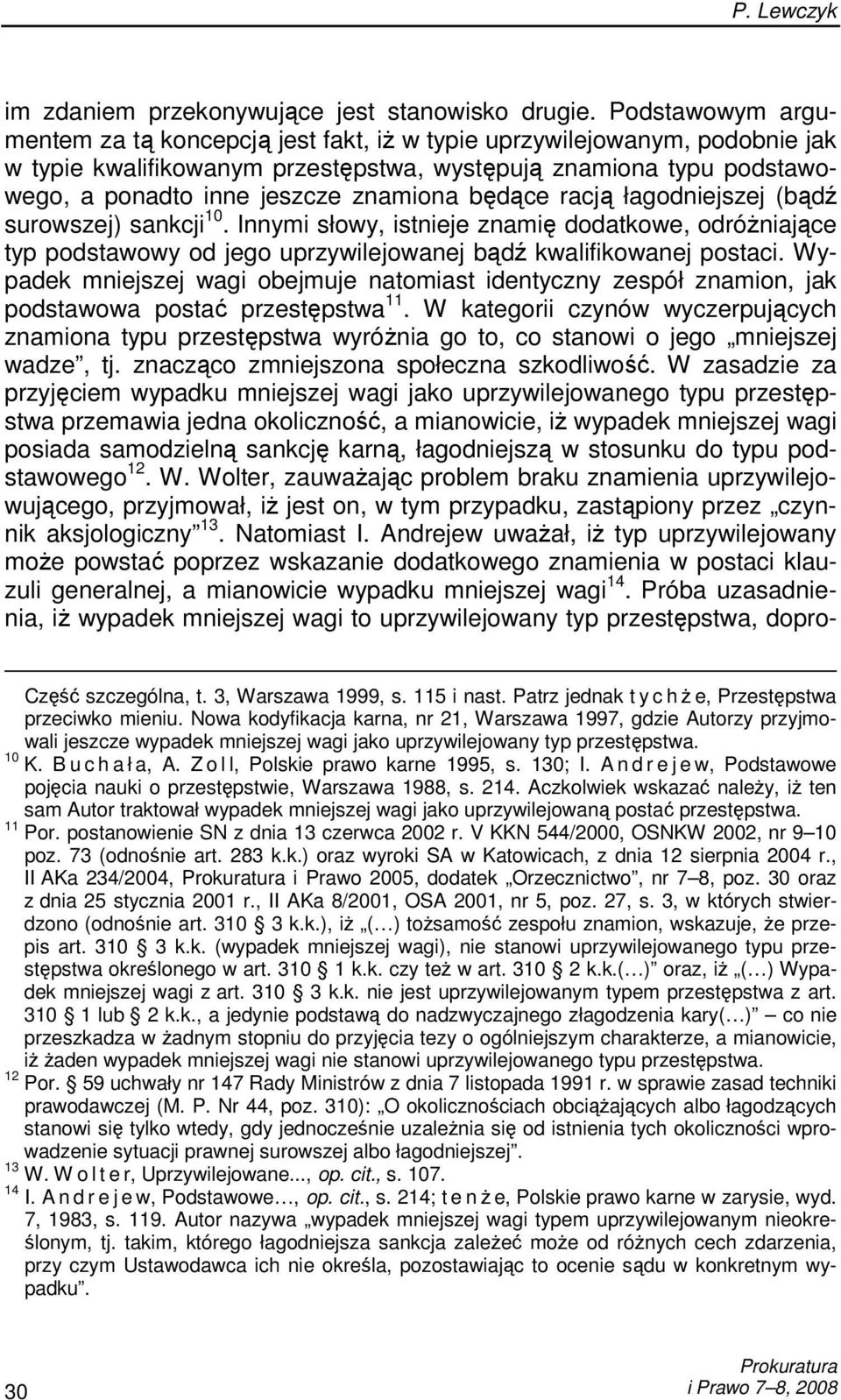 będące racją łagodniejszej (bądź surowszej) sankcji 10. Innymi słowy, istnieje znamię dodatkowe, odróŝniające typ podstawowy od jego uprzywilejowanej bądź kwalifikowanej postaci.