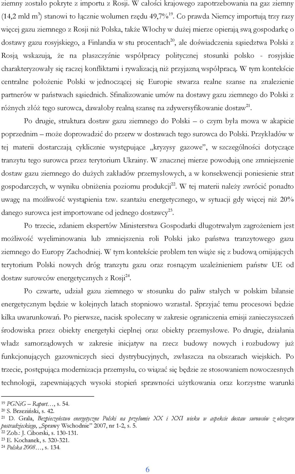 doświadczenia sąsiedztwa Polski z Rosją wskazują, że na płaszczyźnie współpracy politycznej stosunki polsko - rosyjskie charakteryzowały się raczej konfliktami i rywalizacją niż przyjazną współpracą.