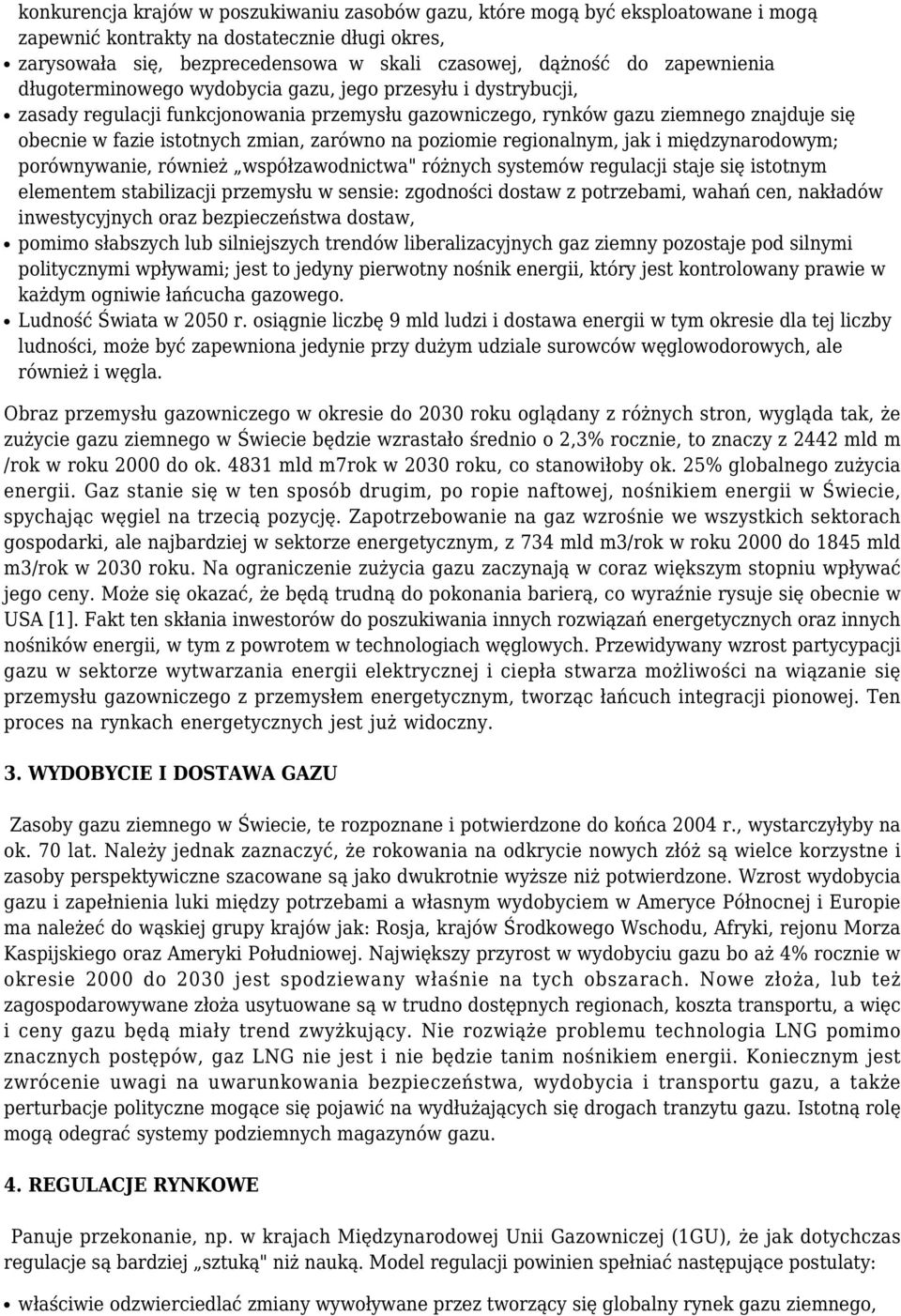 zarówno na poziomie regionalnym, jak i międzynarodowym; porównywanie, również współzawodnictwa" różnych systemów regulacji staje się istotnym elementem stabilizacji przemysłu w sensie: zgodności