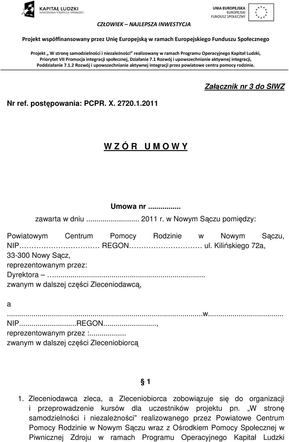 .. zwanym w dalszej części Zleceniodawcą, a...w... NIP...REGON..., reprezentowanym przez :... zwanym w dalszej części Zleceniobiorcą 1 1.