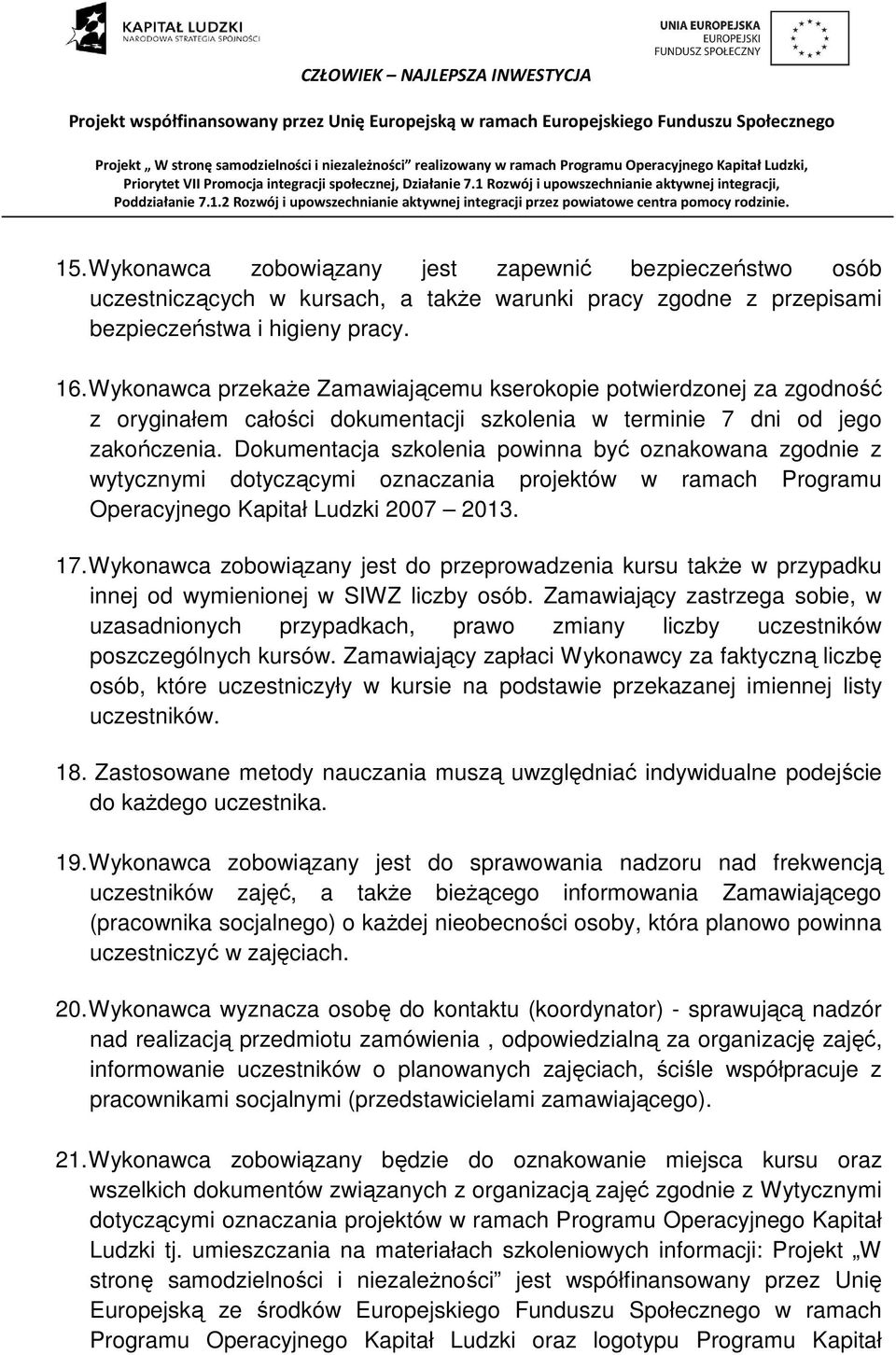 Dokumentacja szkolenia powinna być oznakowana zgodnie z wytycznymi dotyczącymi oznaczania projektów w ramach Programu Operacyjnego Kapitał Ludzki 2007 2013. 17.