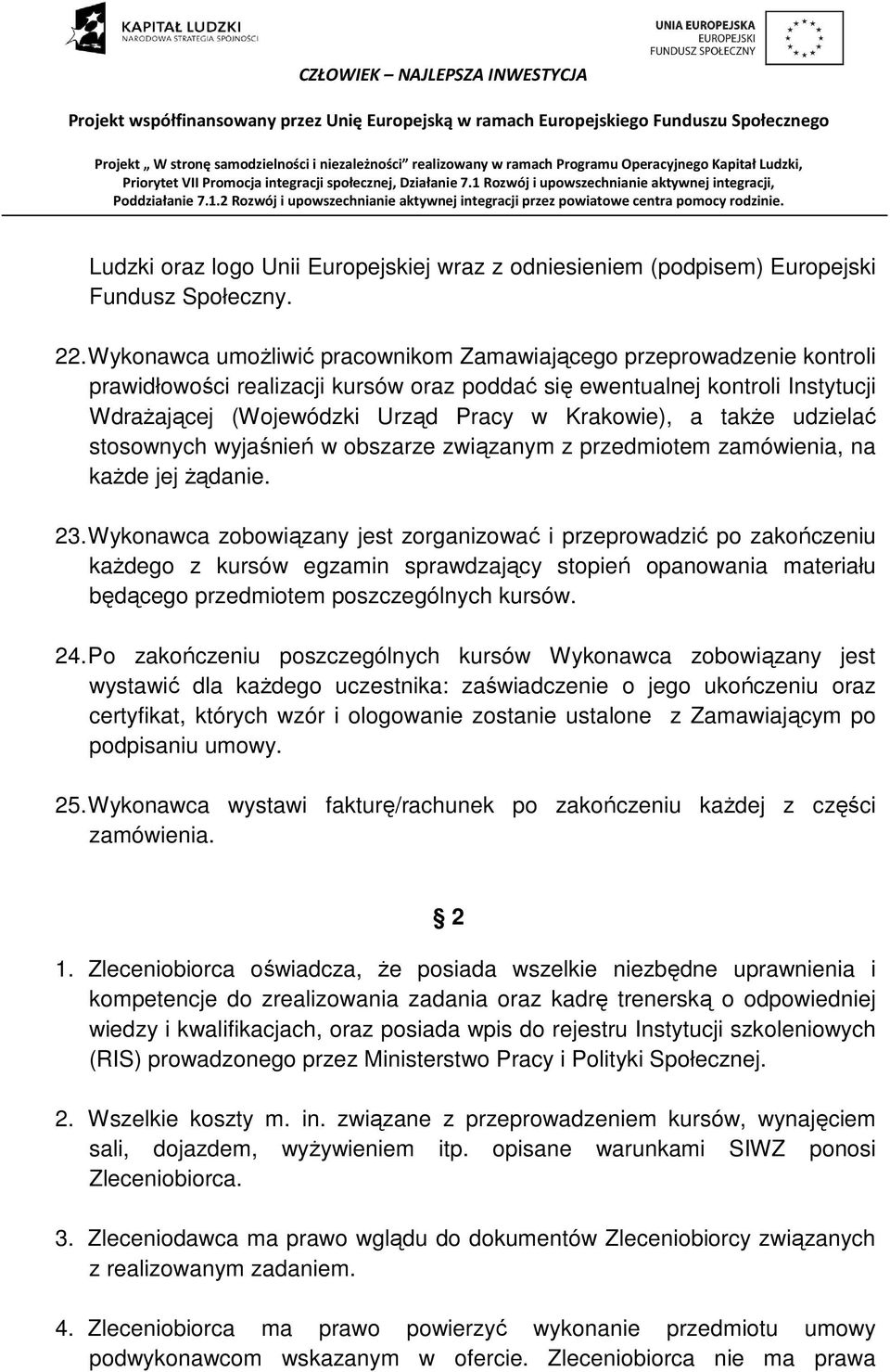 a także udzielać stosownych wyjaśnień w obszarze związanym z przedmiotem zamówienia, na każde jej żądanie. 23.