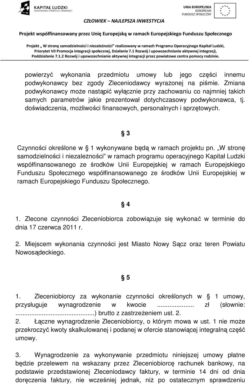 doświadczenia, możliwości finansowych, personalnych i sprzętowych. 3 Czynności określone w 1 wykonywane będą w ramach projektu pn.