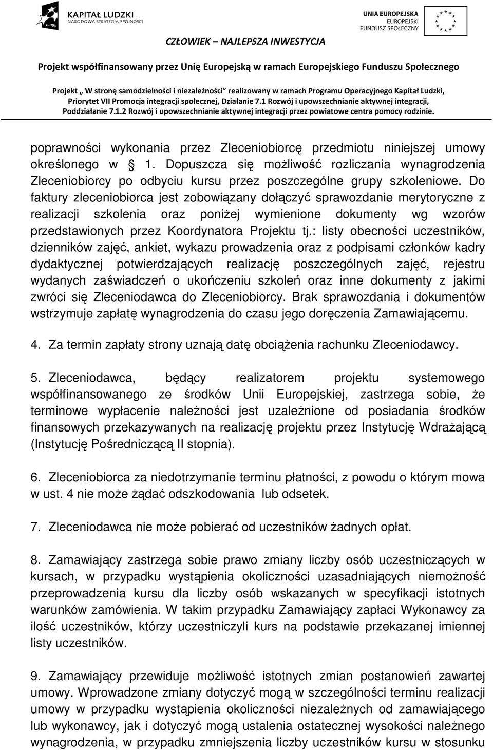 Do faktury zleceniobiorca jest zobowiązany dołączyć sprawozdanie merytoryczne z realizacji szkolenia oraz poniżej wymienione dokumenty wg wzorów przedstawionych przez Koordynatora Projektu tj.