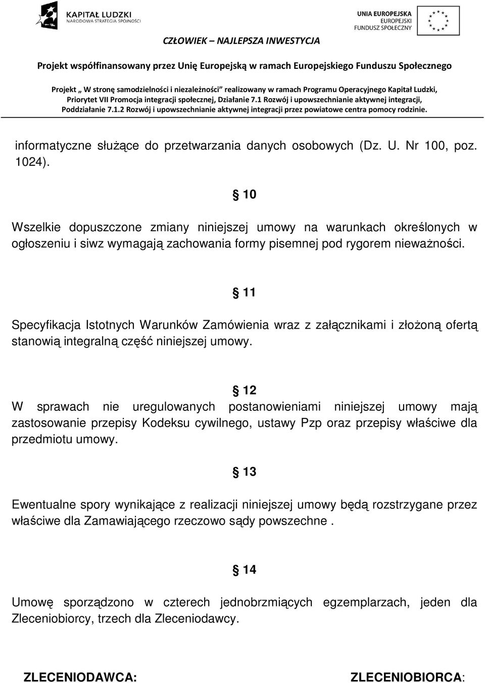 11 Specyfikacja Istotnych Warunków Zamówienia wraz z załącznikami i złożoną ofertą stanowią integralną część niniejszej umowy.