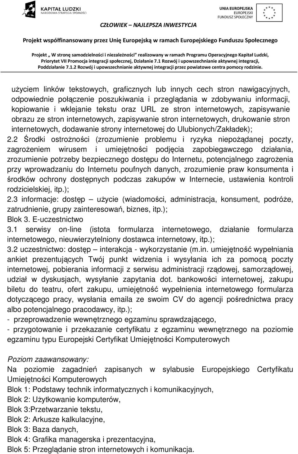 2 Środki ostrożności (zrozumienie problemu i ryzyka niepożądanej poczty, zagrożeniem wirusem i umiejętności podjęcia zapobiegawczego działania, zrozumienie potrzeby bezpiecznego dostępu do Internetu,