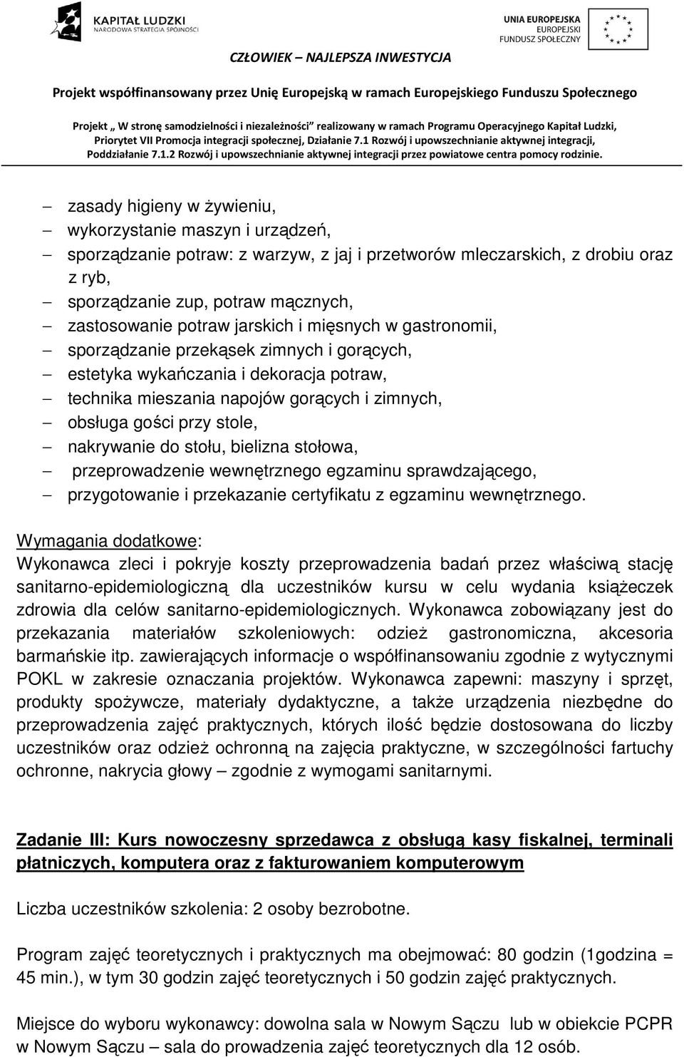 nakrywanie do stołu, bielizna stołowa, przeprowadzenie wewnętrznego egzaminu sprawdzającego, przygotowanie i przekazanie certyfikatu z egzaminu wewnętrznego.