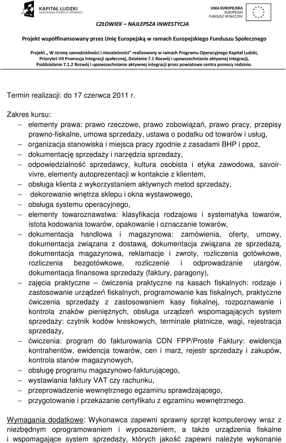 zgodnie z zasadami BHP i ppoż, dokumentację sprzedaży i narzędzia sprzedaży, odpowiedzialność sprzedawcy, kultura osobista i etyka zawodowa, savoirvivre, elementy autoprezentacji w kontakcie z
