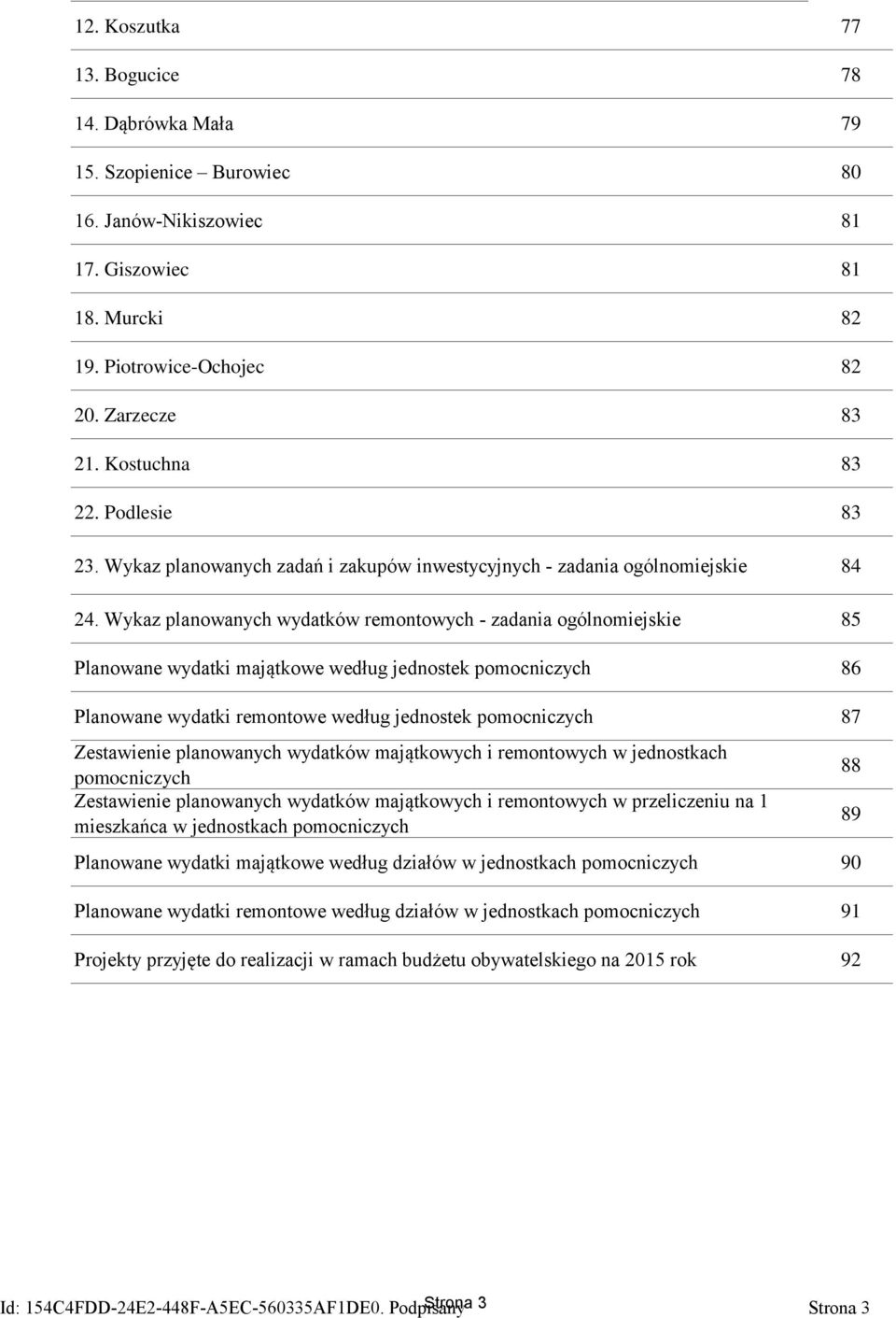 Wykaz planowanych wydatków remontowych - zadania ogólnomiejskie 85 Planowane wydatki majątkowe według jednostek pomocniczych 86 Planowane wydatki remontowe według jednostek pomocniczych 87