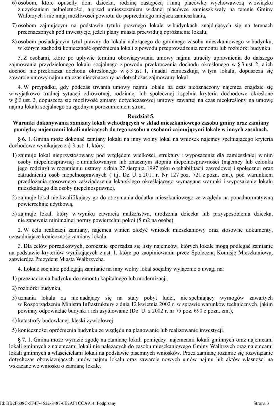 inwestycje, jeżeli plany miasta przewidują opróżnienie lokalu, 8) osobom posiadającym tytuł prawny do lokalu należącego do gminnego zasobu mieszkaniowego w budynku, w którym zachodzi konieczność