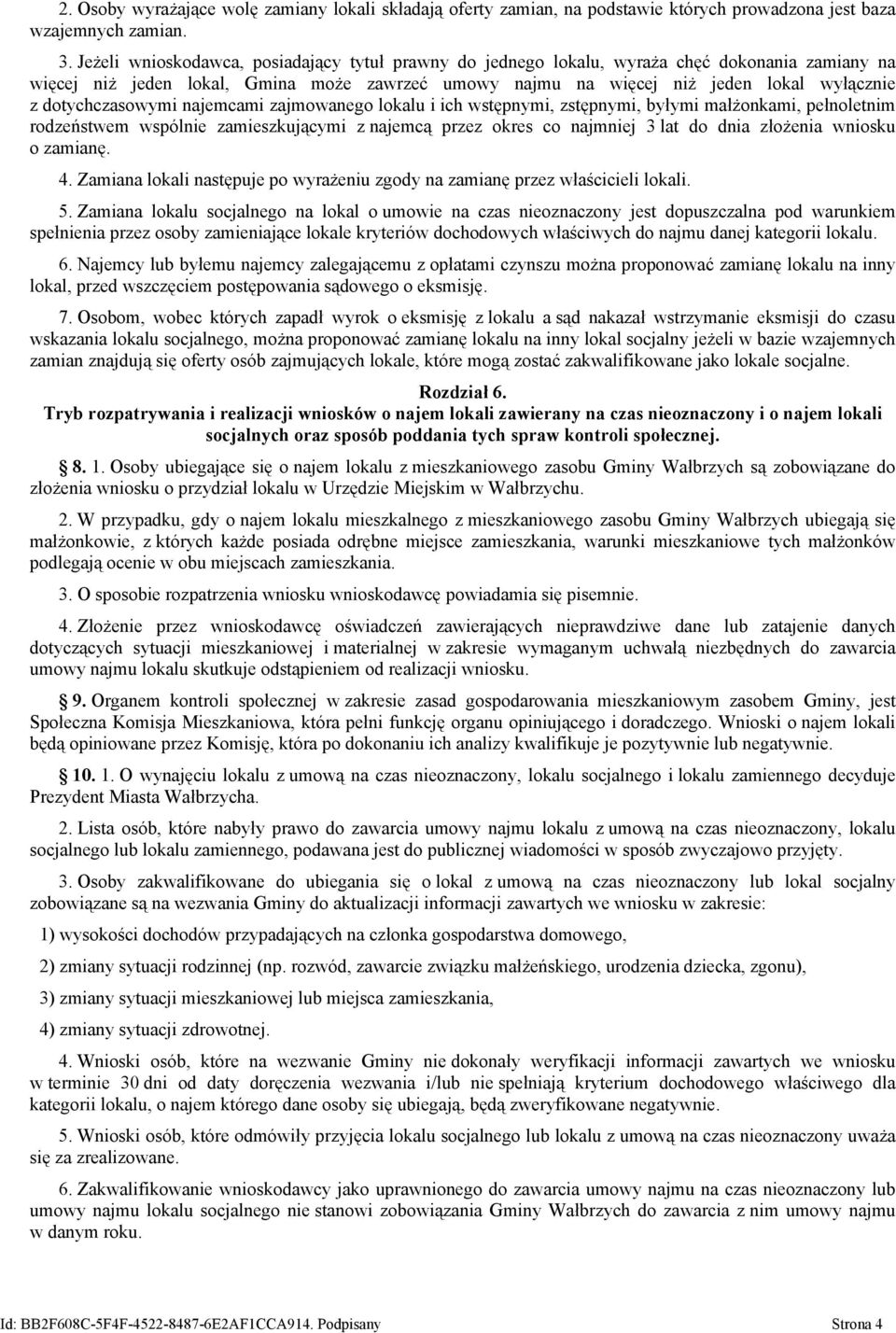 dotychczasowymi najemcami zajmowanego lokalu i ich wstępnymi, zstępnymi, byłymi małżonkami, pełnoletnim rodzeństwem wspólnie zamieszkującymi z najemcą przez okres co najmniej 3 lat do dnia złożenia