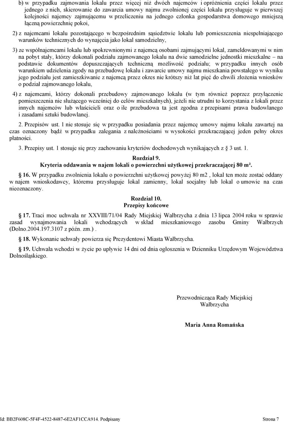 pomieszczenia niespełniającego warunków technicznych do wynajęcia jako lokal samodzielny, 3) ze współnajemcami lokalu lub spokrewnionymi z najemcą osobami zajmującymi lokal, zameldowanymi w nim na