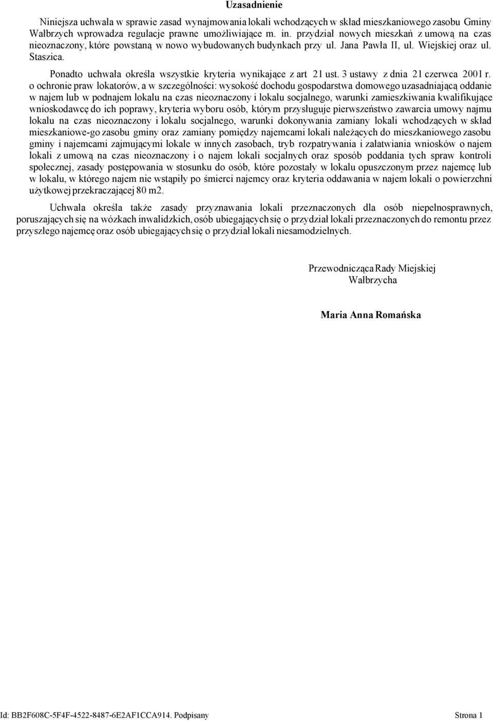 Ponadto uchwała określa wszystkie kryteria wynikające z art 21 ust. 3 ustawy z dnia 21 czerwca 2001 r.