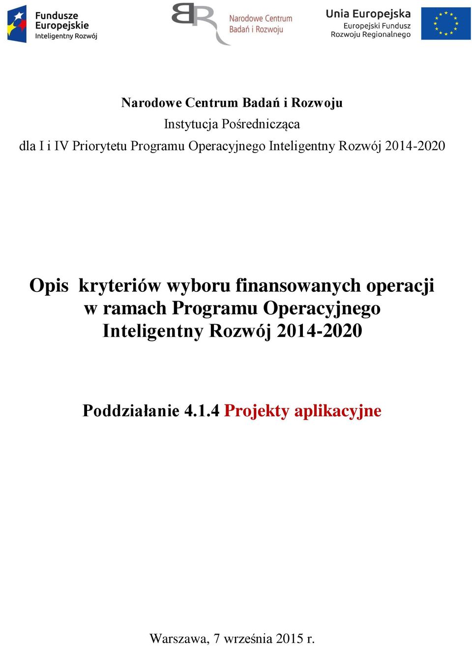 kryteriów wyboru finansowanych operacji w ramach Programu Operacyjnego