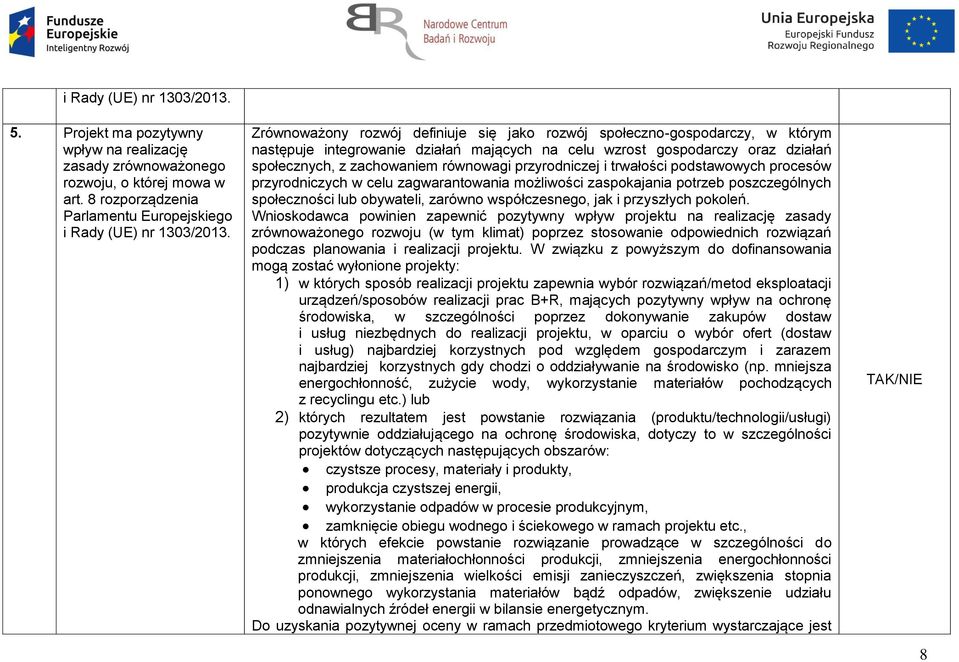 przyrodniczej i trwałości podstawowych procesów przyrodniczych w celu zagwarantowania możliwości zaspokajania potrzeb poszczególnych społeczności lub obywateli, zarówno współczesnego, jak i