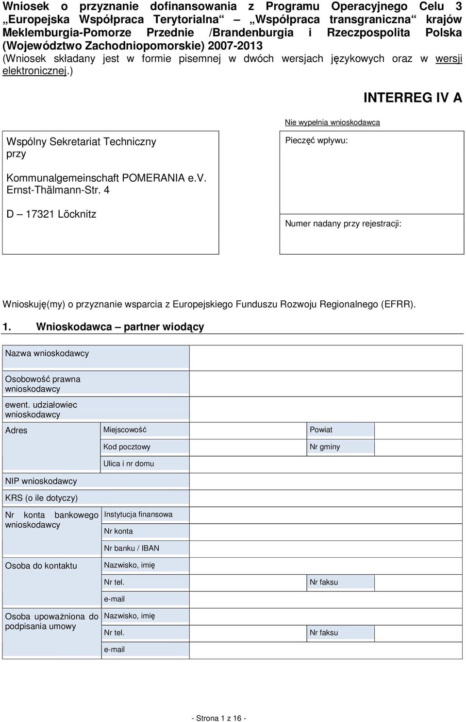 ) Nie wypełnia wnioskodawca INTERREG IV A Wspólny Sekretariat Techniczny przy Pieczęć wpływu: Kommunalgemeinschaft POMERANIA e.v. Ernst-Thälmann-Str.