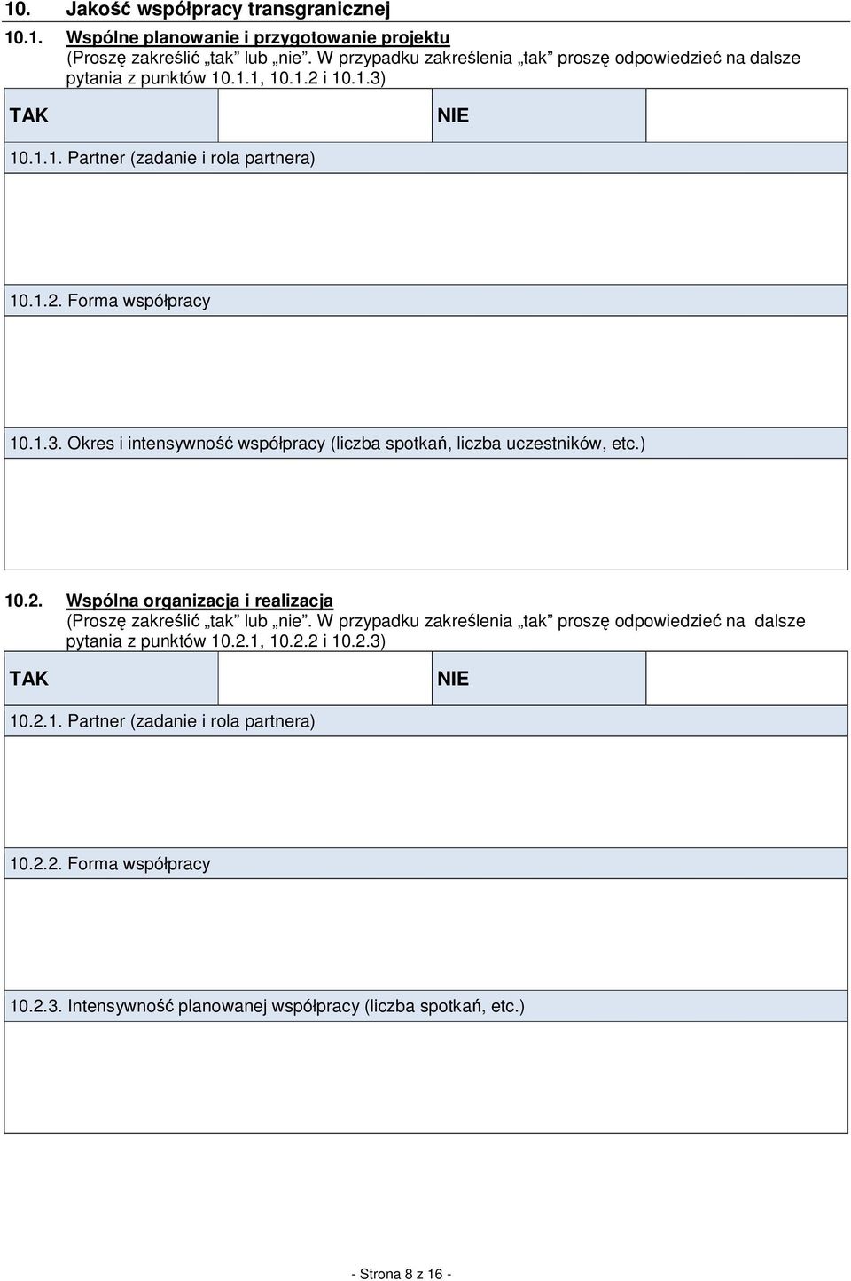 1.3. Okres i intensywność współpracy (liczba spotkań, liczba uczestników, etc.) 10.2. Wspólna organizacja i realizacja (Proszę zakreślić tak lub nie.