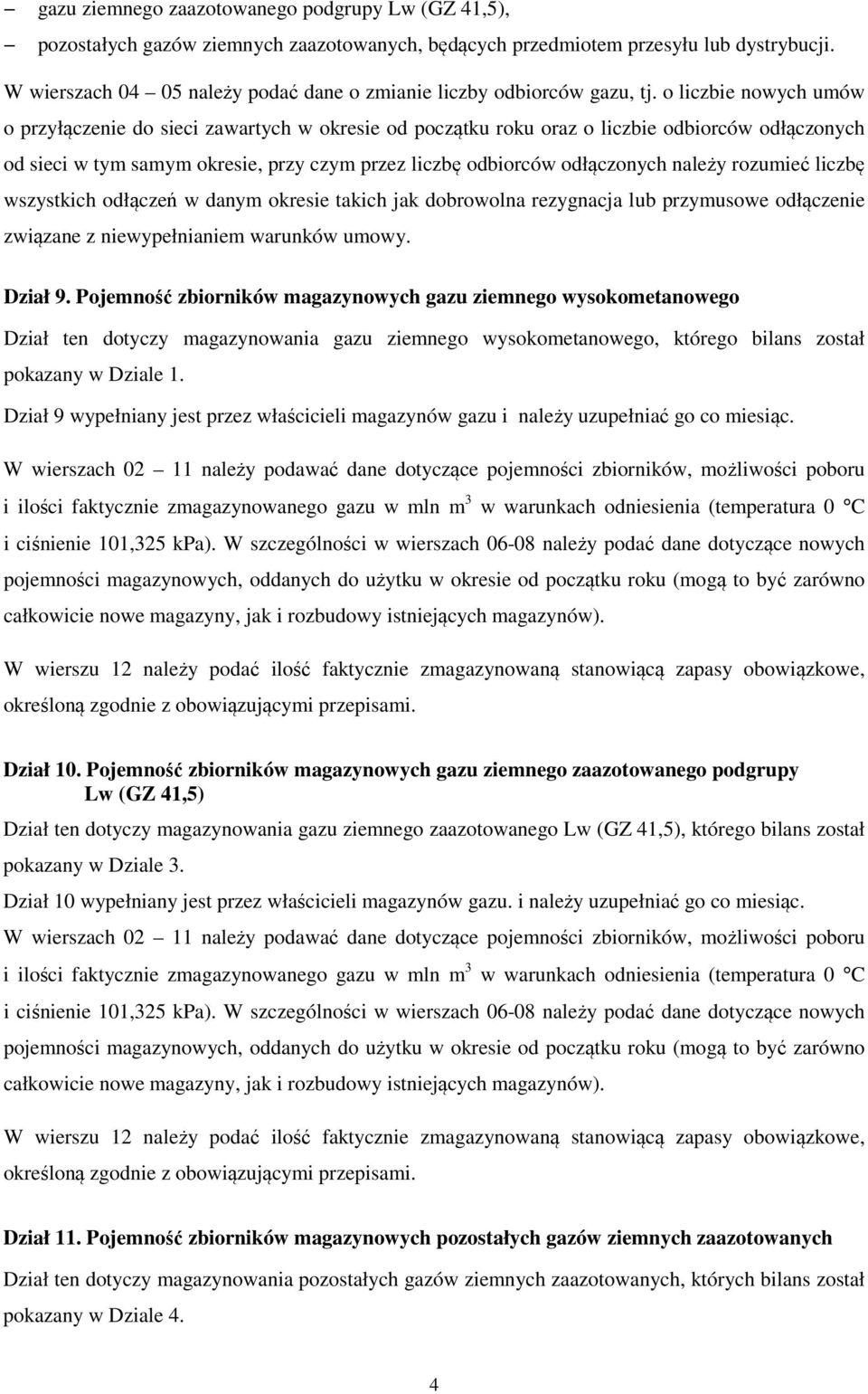 o liczbie nowych umów o przyłączenie do sieci zawartych w okresie od początku roku oraz o liczbie odbiorców odłączonych od sieci w tym samym okresie, przy czym przez liczbę odbiorców odłączonych