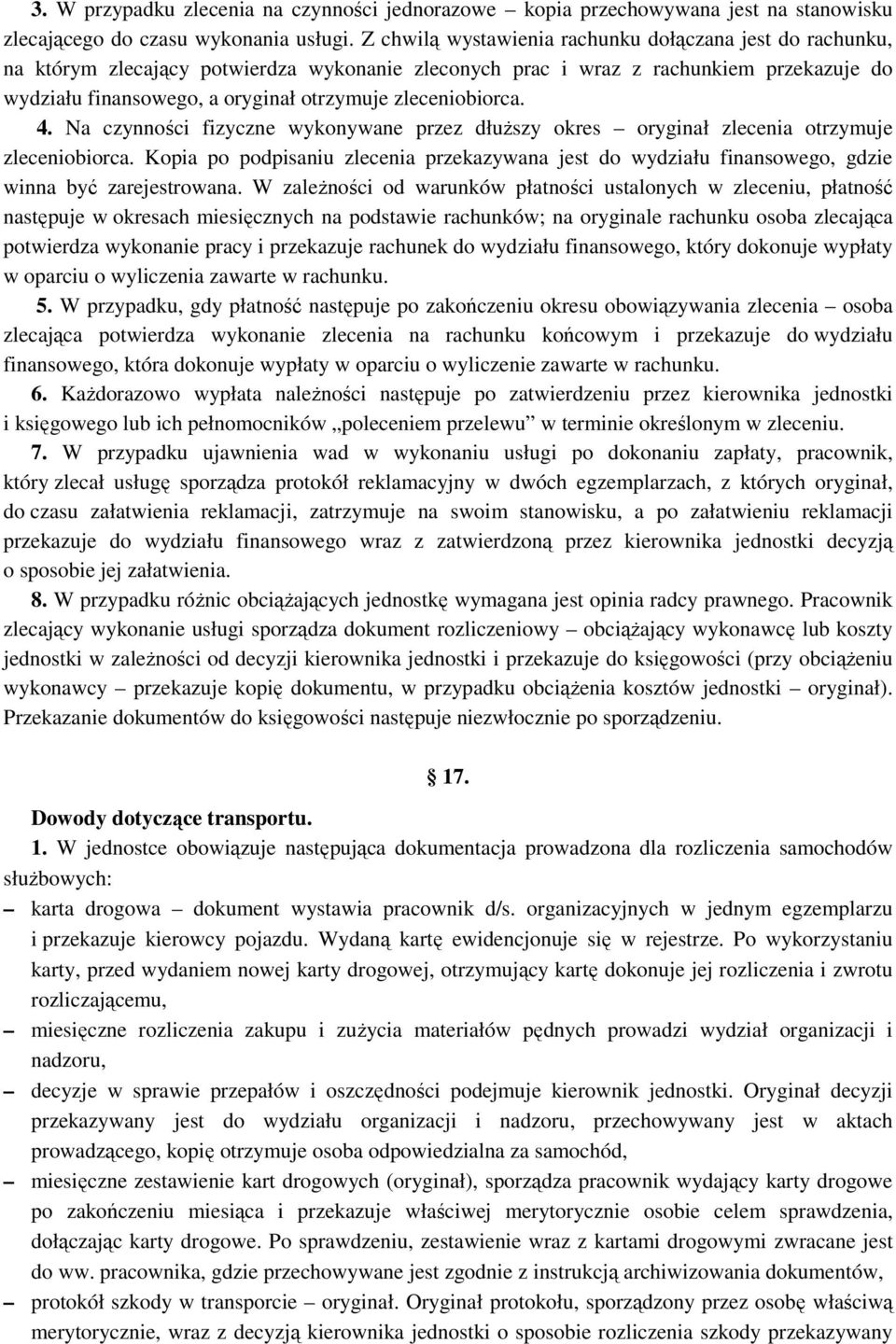 zleceniobiorca. 4. Na czynności fizyczne wykonywane przez dłuższy okres oryginał zlecenia otrzymuje zleceniobiorca.