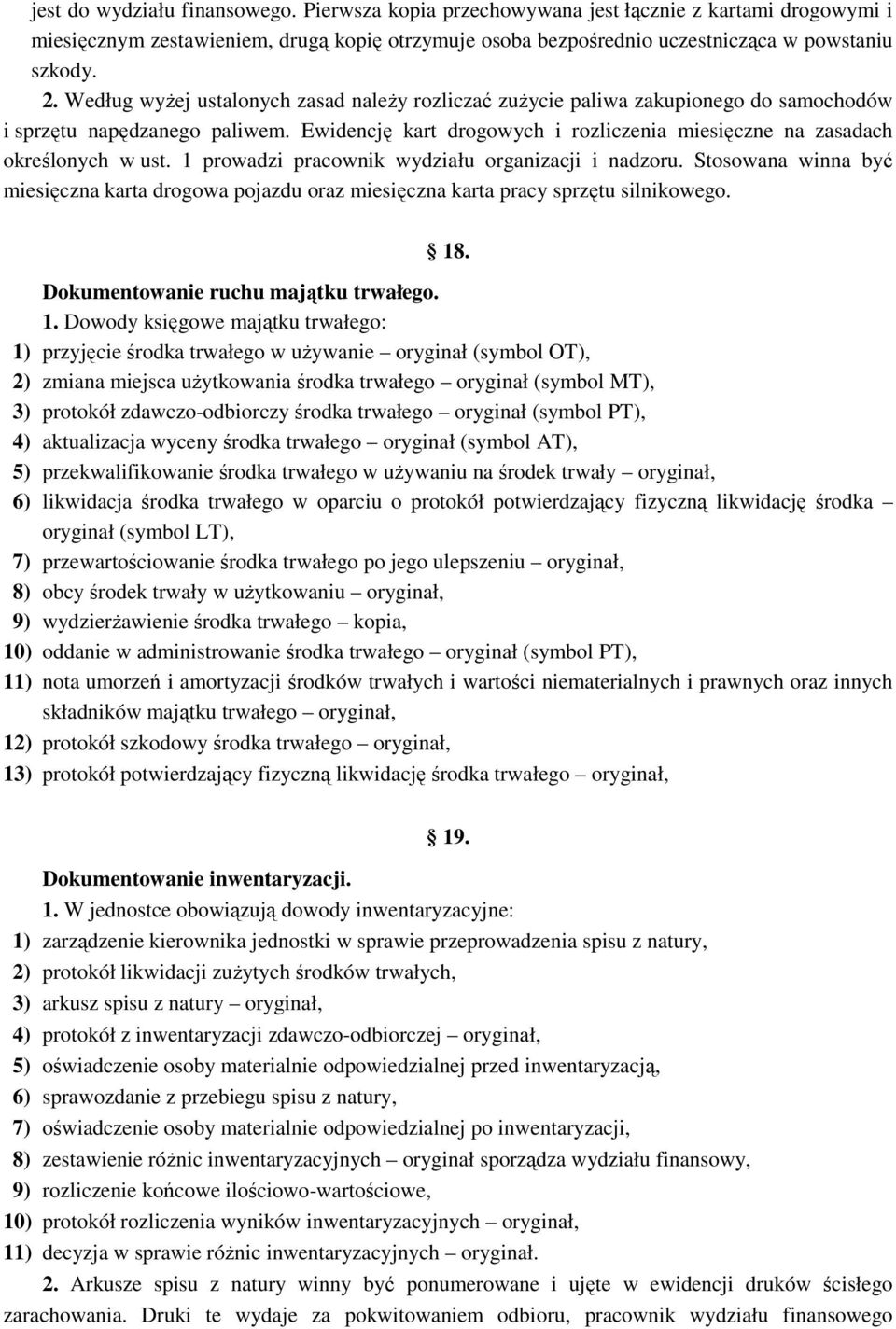 1 prowadzi pracownik wydziału organizacji i nadzoru. Stosowana winna być miesięczna karta drogowa pojazdu oraz miesięczna karta pracy sprzętu silnikowego. 18