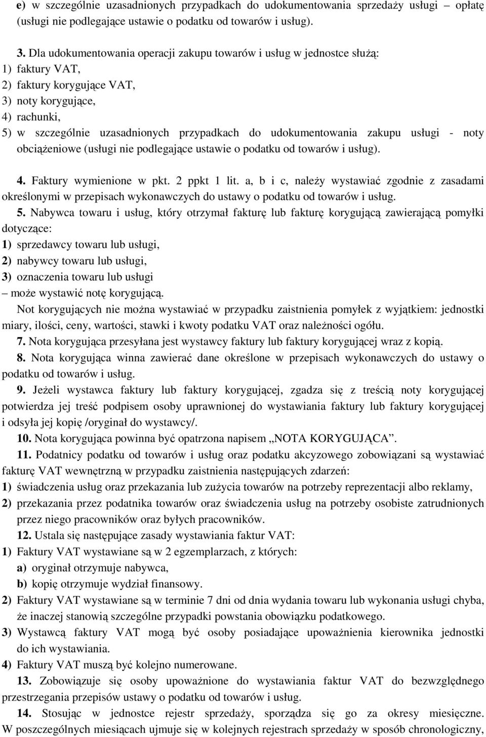 udokumentowania zakupu usługi - noty obciążeniowe (usługi nie podlegające ustawie o podatku od towarów i usług). 4. Faktury wymienione w pkt. 2 ppkt 1 lit.