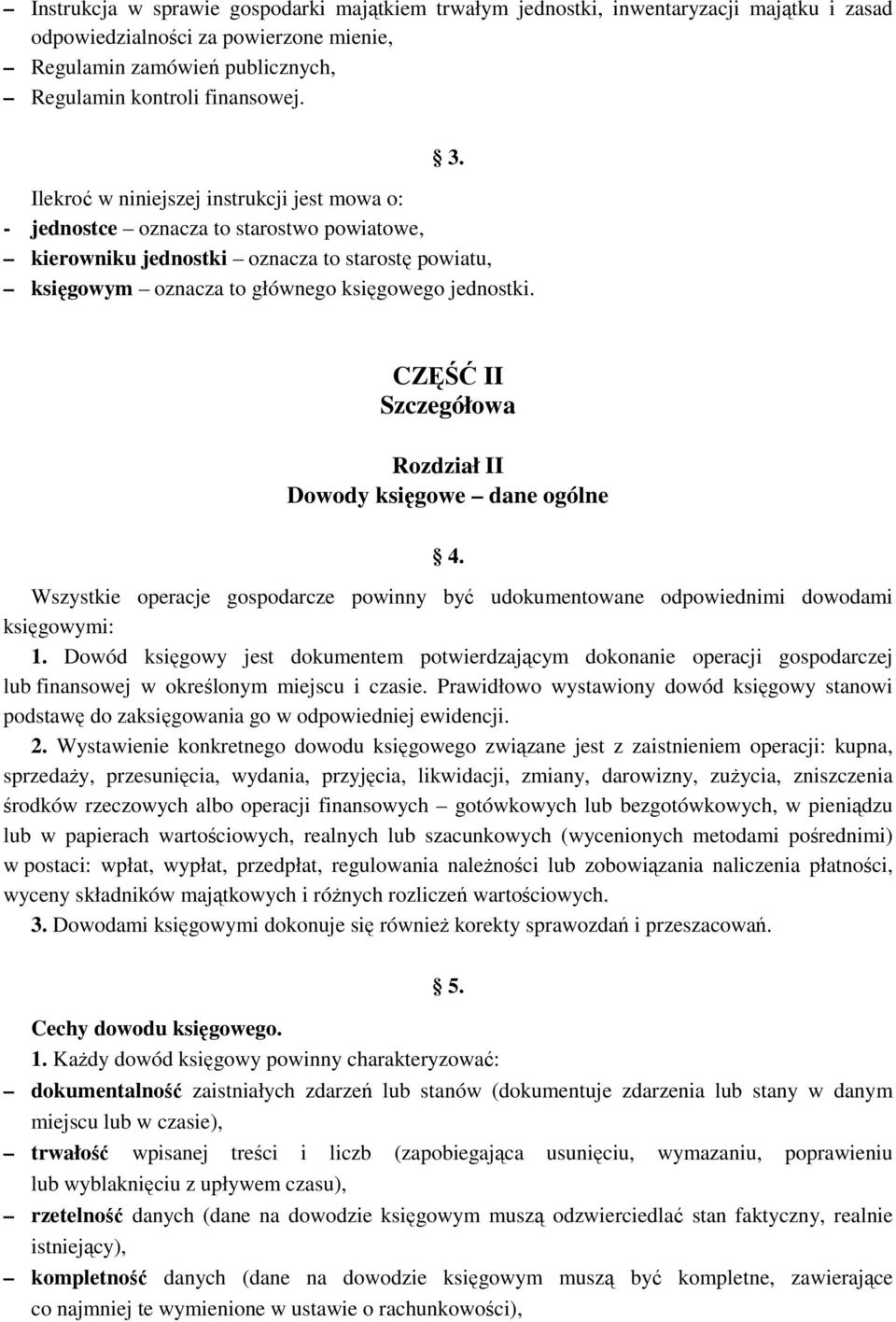 CZĘŚĆ II Szczegółowa Rozdział II Dowody księgowe dane ogólne 4. Wszystkie operacje gospodarcze powinny być udokumentowane odpowiednimi dowodami księgowymi: 1.