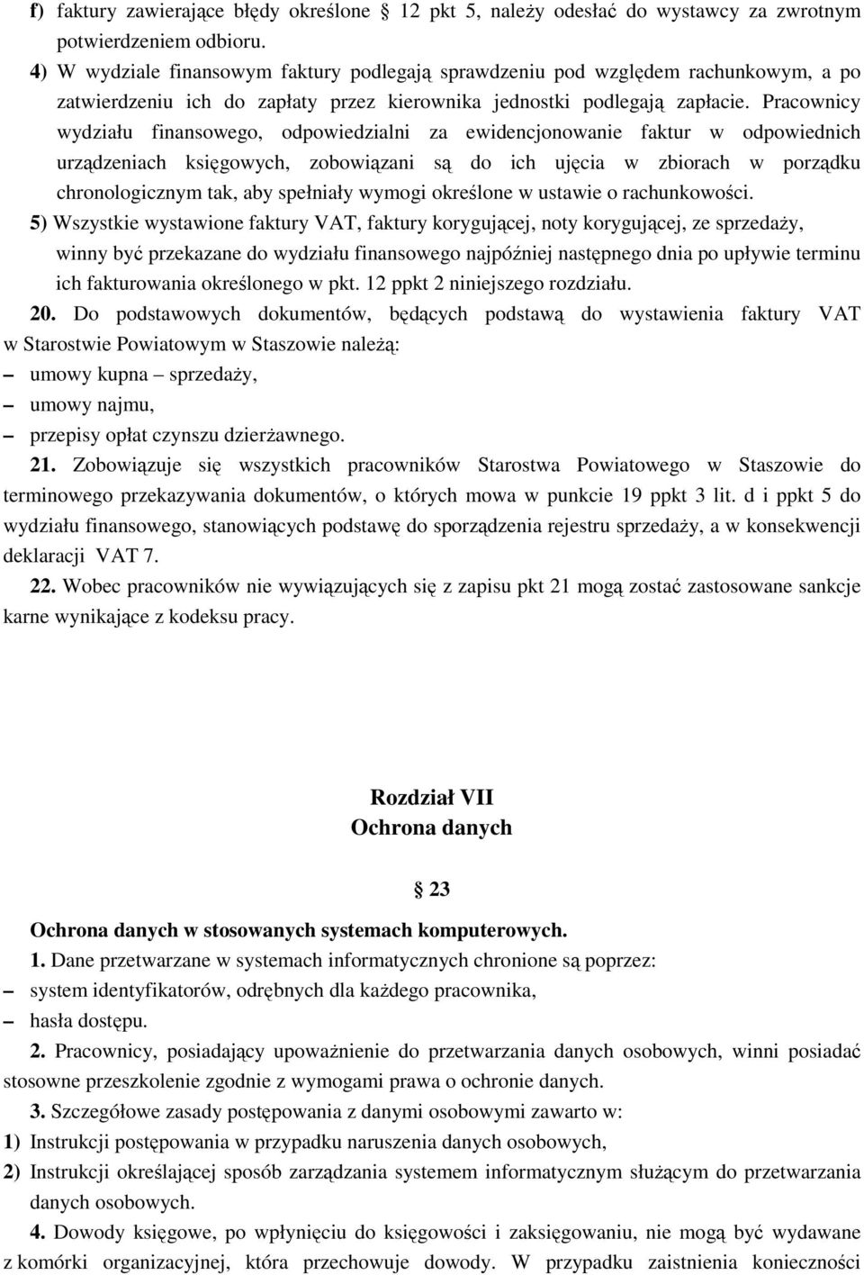 Pracownicy wydziału finansowego, odpowiedzialni za ewidencjonowanie faktur w odpowiednich urządzeniach księgowych, zobowiązani są do ich ujęcia w zbiorach w porządku chronologicznym tak, aby