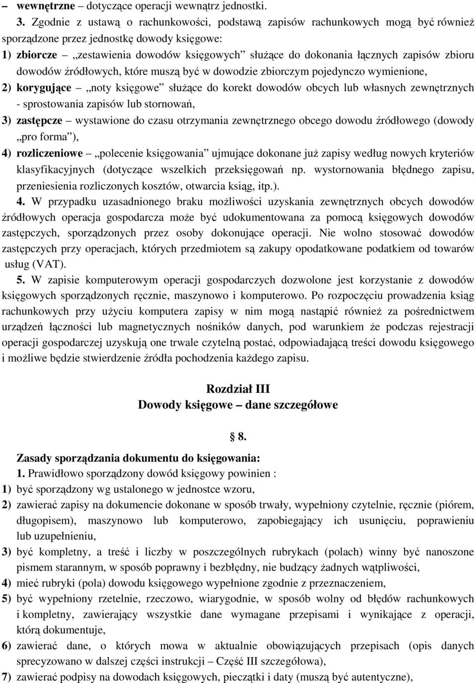 zapisów zbioru dowodów źródłowych, które muszą być w dowodzie zbiorczym pojedynczo wymienione, 2) korygujące noty księgowe służące do korekt dowodów obcych lub własnych zewnętrznych - sprostowania