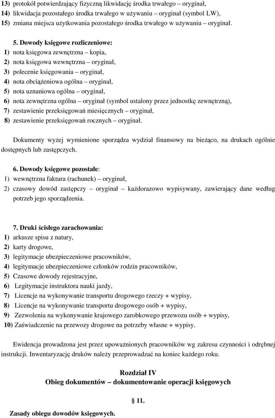 Dowody księgowe rozliczeniowe: 1) nota księgowa zewnętrzna kopia, 2) nota księgowa wewnętrzna oryginał, 3) polecenie księgowania oryginał, 4) nota obciążeniowa ogólna oryginał, 5) nota uznaniowa