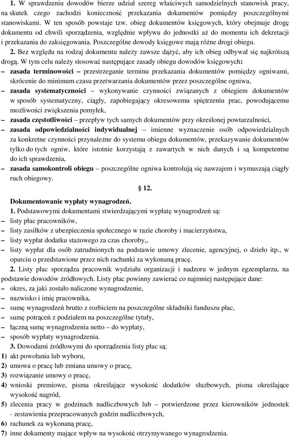 obieg dokumentów księgowych, który obejmuje drogę dokumentu od chwili sporządzenia, względnie wpływu do jednostki aż do momentu ich dekretacji i przekazania do zaksięgowania.