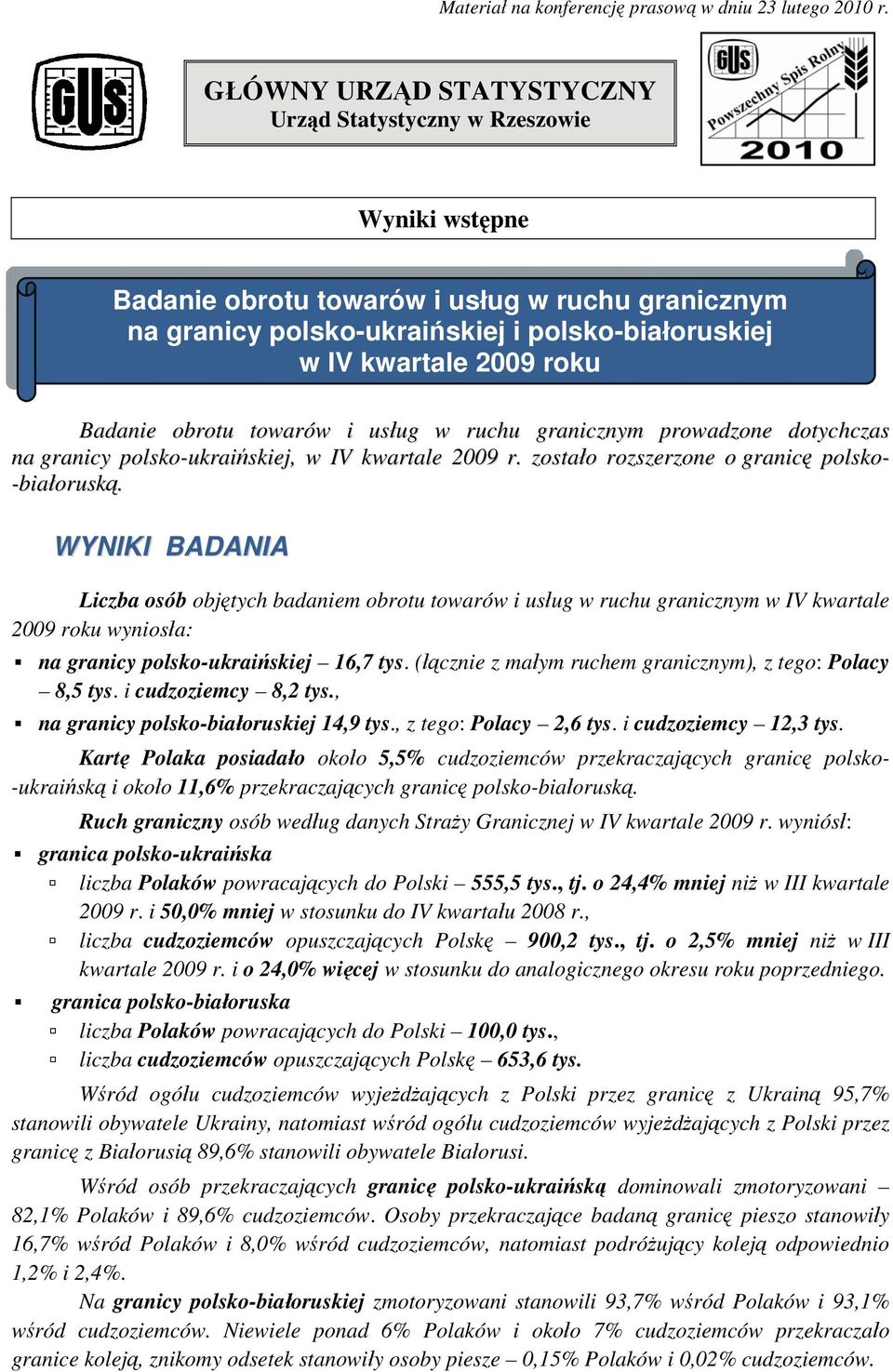 Badanie obrotu towarów i usług w ruchu granicznym prowadzone dotychczas na granicy polsko-ukraińskiej, w IV kwartale 2009 r. zostało rozszerzone o granicę polsko- -białoruską.