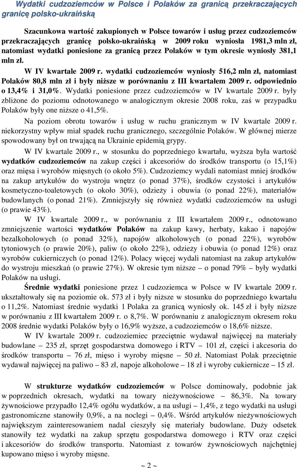 wydatki cudzoziemców wyniosły 516,2 mln zł, natomiast Polaków 80,8 mln zł i były niższe w porównaniu z III kwartałem 2009 r. odpowiednio o 13,4% i 31,0%.