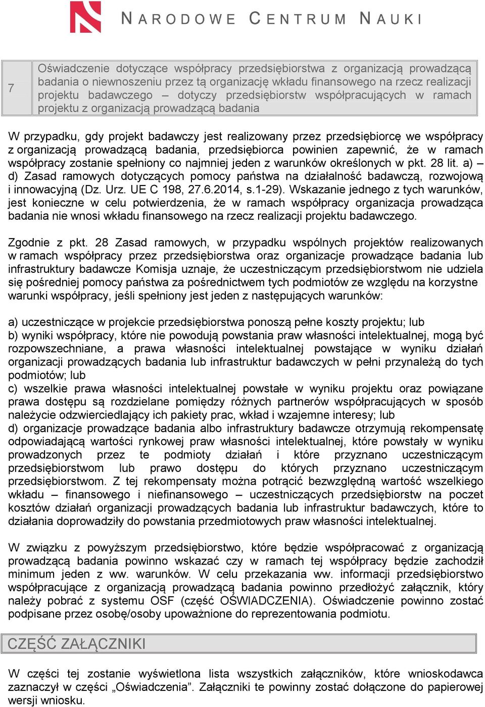 badania, przedsiębiorca powinien zapewnić, że w ramach współpracy zostanie spełniony co najmniej jeden z warunków określonych w pkt. 28 lit.