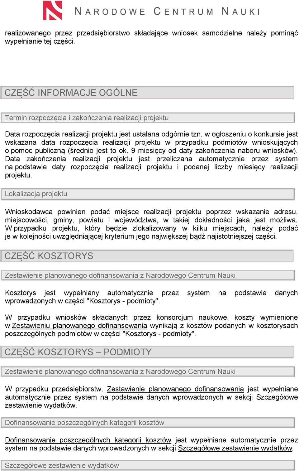 w ogłoszeniu o konkursie jest wskazana data rozpoczęcia realizacji projektu w przypadku podmiotów wnioskujących o pomoc publiczną (średnio jest to ok. 9 miesięcy od daty zakończenia naboru wniosków).