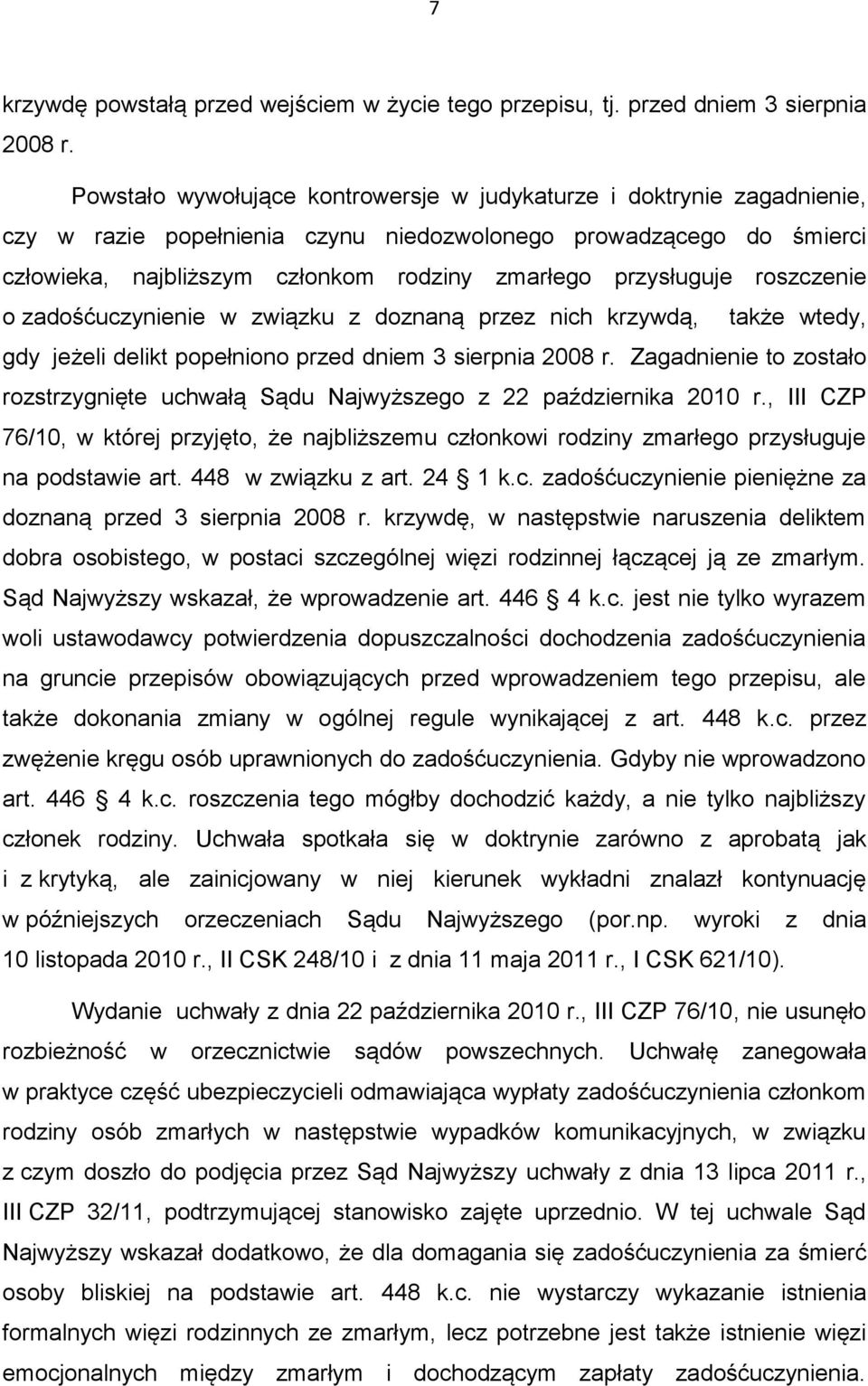 przysługuje roszczenie o zadośćuczynienie w związku z doznaną przez nich krzywdą, także wtedy, gdy jeżeli delikt popełniono przed dniem 3 sierpnia 2008 r.